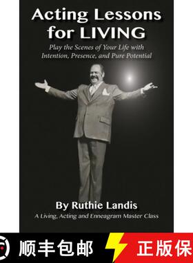 预订 ACTING LESSONS FOR LIVING: PLAY THE SCENES OF YOUR LIFE WITH INTENTION, PRESENCE, AND PURE POTEN... [9781642378313]