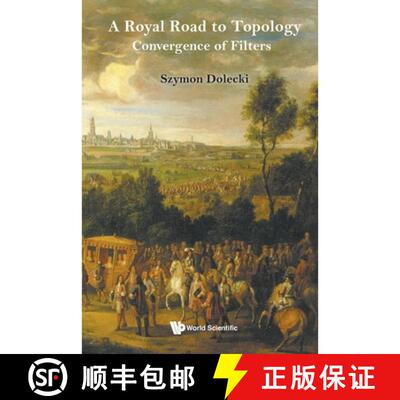 【3-4周达】ROYAL ROAD TO TOPOLOGY, A: CONVERGENCE OF FILTERS [9789819831296]