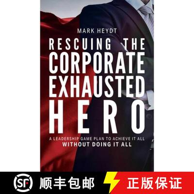 【3-4周达】精装 Rescuing The Corporate Exhausted Hero : A Leadership Game Plan To Achieve It All With... [9781642251395]