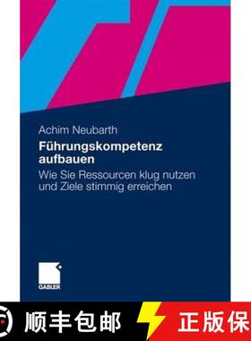 【3-4周达】Führungskompetenz Aufbauen: Wie Sie Ressourcen Klug Nutzen Und Ziele Stimmig Erreichen [9783834924131]