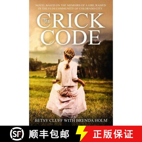 【3-4周达】The Crick Code: A Novel Based on the Memoirs of a Girl Raised in the FLDS Community of Col... [9780692190722]