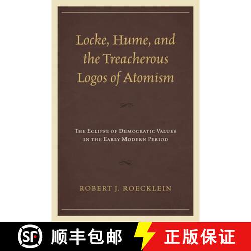 【3-4周达】精装 Locke, Hume, and the Treacherous Logos of Atomism : The Eclipse of Democratic Values ... [9781498509817]