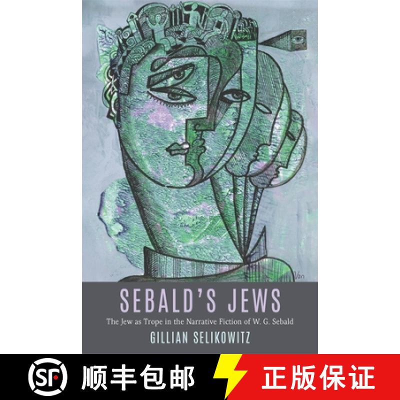 【3-4周达】Sebald's Jews: The Jew as Trope in the Narrative Fiction of W. G. Sebald [9781640141827]