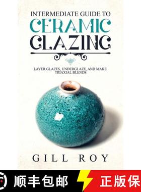 【3-4周达】Intermediate Guide to Ceramic Glazing: Layer Glazes, Underglaze, and Make Triaxial Blends [9781951035501]