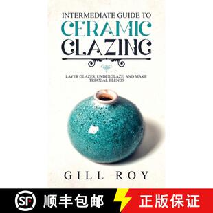 预订 Intermediate Guide to Ceramic Glazing: Layer Glazes, Underglaze, and Make Triaxial Blends [9781951035501]