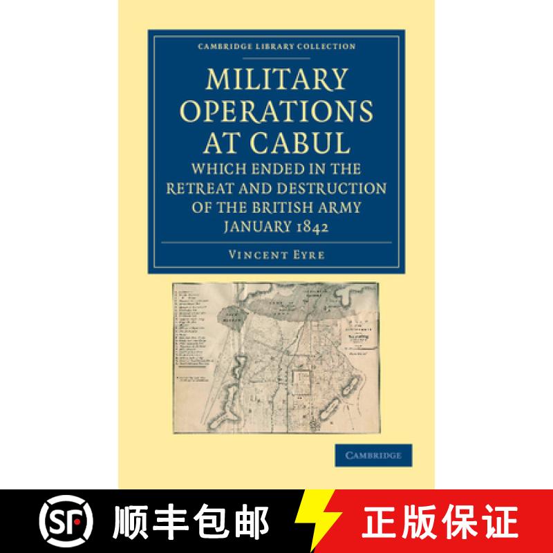 【3-4周达】Military Operations at Cabul, which Ended in the Retreat and Destruction of the British Ar... [9781108050234]