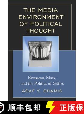 预订 The Media Environment of Political Thought : Rousseau, Marx, and the Politics of Selfies [9781498532952]