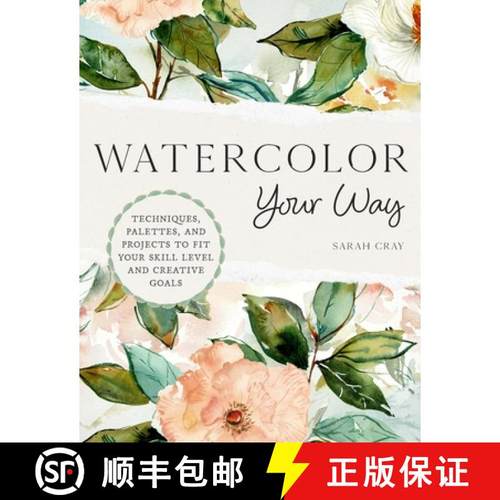 【3-4周达】Watercolor Your Way: Techniques, Palettes, and Projects to Fit Your Skill Level and Creati... [9780760384664]