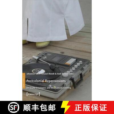 【3-4周达】Postcolonial Repercussions: On Sound Ontologies and Decolonised Listening [9783837662528]