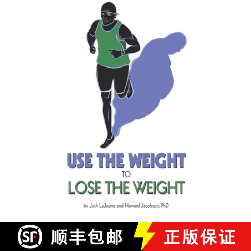 预订 Use the Weight to Lose the Weight: A Revolutionary New Way to Leverage the Strength You've Devel... [9781732979543]