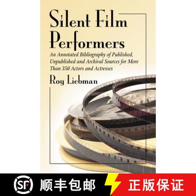 【3-4周达】Silent Film Performers : An Annotated Bibliography of Published, Unpublished and Archival ... [9780786467518]