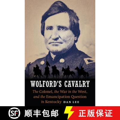 【3-4周达】Wolford's Cavalry: The Colonel, the War in the West, and the Emancipation Question in Kent... [9781612348513]