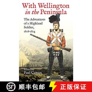 【3-4周达】With Wellington in the Peninsula: The Adventures of a Highland Soldier, 1808-1814 [9781848327863]