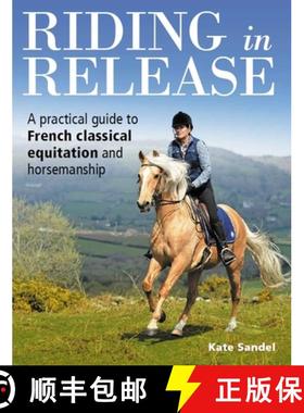 【3-4周达】Riding in Release: A Practical Guide to French Classical Equitation and Horsemanship [9781908809940]