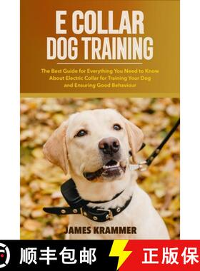 【3-4周达】E Collar Dog Training: The Best Guide for Everything You Need to Know About Electric Colla... [9798737508364]