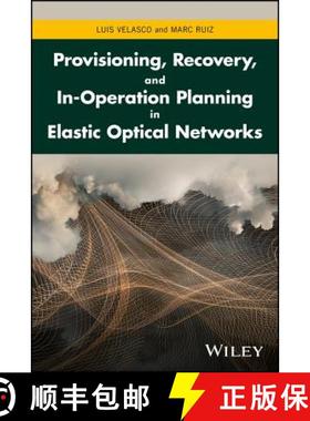 【3-4周达】Provisioning, Recovery, And In-Operation Planning In Elastic Optical Networks [Wiley电子电... [9781119338567]