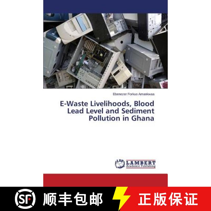 预订 E-Waste Livelihoods, Blood Lead Level and Sediment Pollution in Ghana [9783659564420]