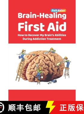 预订 Brain-Healing First Aid: How to Recover My Brain's Abilities During Addiction Treatment (Full-Co... [9781734740806]