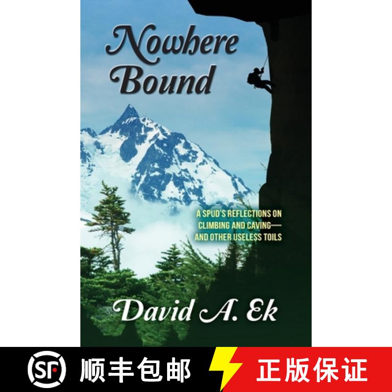 【3-4周达】Nowhere Bound: A Spud's Reflections on Climbing and Caving-and Other Useless Toils [9798987651742]