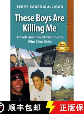 预订 These Boys Are Killing Me: Travels and Travails With Sons Who Take Risks [9780984692965]