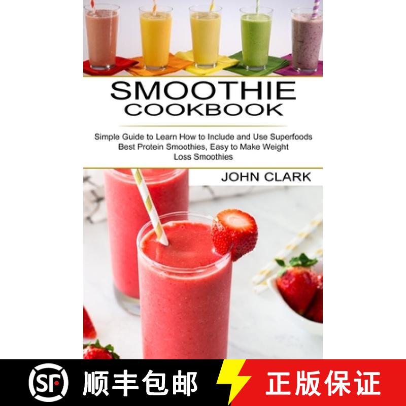 【3-4周达】Smoothie Cookbook: Simple Guide to Learn How to Include and Use Superfoods (Best Protein S... [9781990334429]