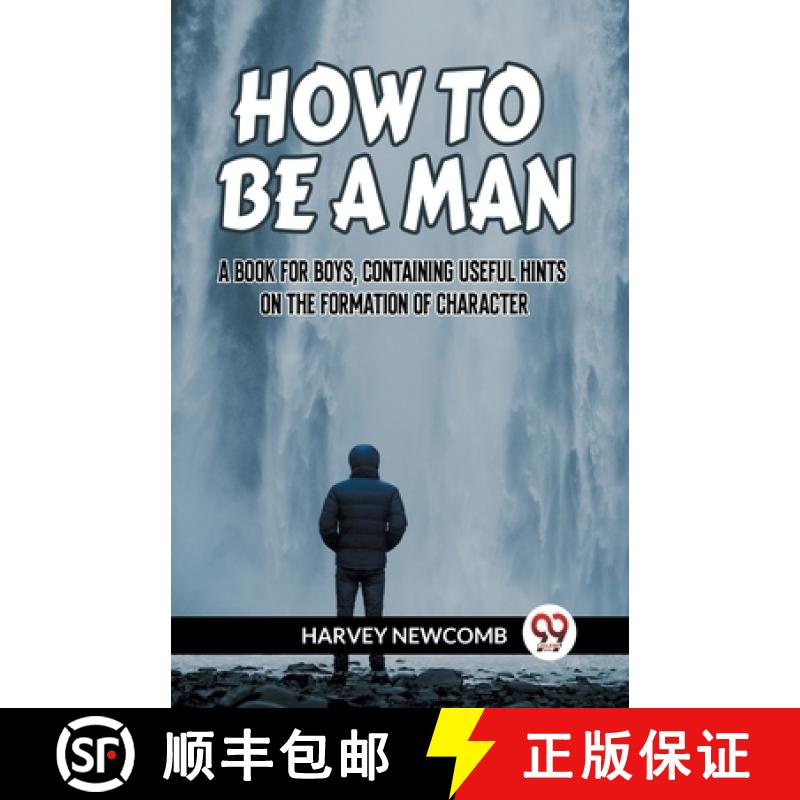 【2-3周达】HOW TO BE A MAN:A BOOK FOR BOYS, CONTAINING USEFUL HINTS ON THE FORMATION OF CHARACTER (Ed... [9789359957098]