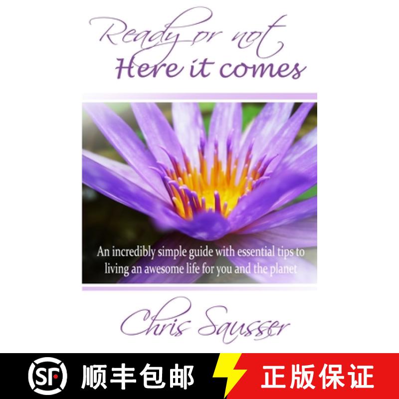 【3-4周达】Ready Or Not Here It Comes: An incredibly simple guide with essential tips to living an aw... [9780984695201]