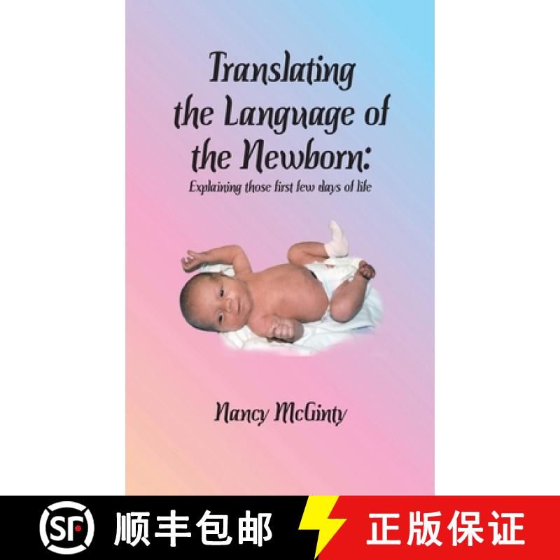 【3-4周达】Translating the Language of the Newborn: Explaining those first few days of life [9781947589230]