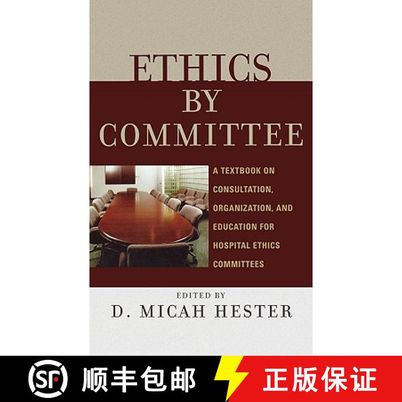预订 Ethics by Committee : A Textbook on Consultation, Organization, and Education for Hospital Ethic... [9780742550452]