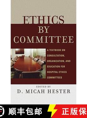 预订 Ethics by Committee : A Textbook on Consultation, Organization, and Education for Hospital Ethic... [9780742550452]