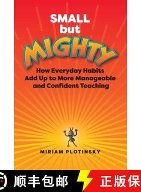 预订 Small But Mighty: How Everyday Habits Add Up to More Manageable and Confident Teaching [9781416633150]