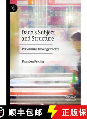 【3-4周达】Dada's Subject and Structure : Performing Ideology Poorly [9783031266096]
