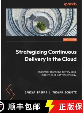 预订 Strategizing Continuous Delivery in the Cloud: Implement continuous delivery using modern cloud-... [9781837637539]