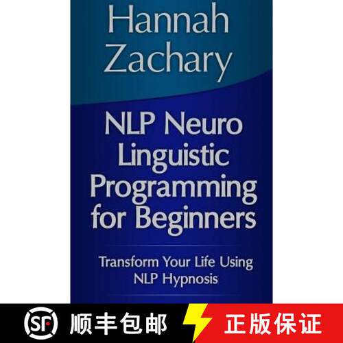 【3-4周达】NLP Neuro Linguistic Programming for Beginners: Transform Your Life Using NLP Hypnosis [9781304702661]