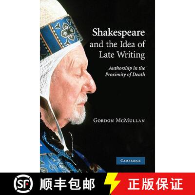 【3-4周达】Shakespeare and the Idea of Late Writing: Authorship in the Proximity of Death [9780521158008]