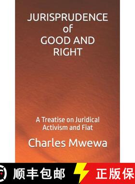 【3-4周达】JURISPRUDENCE  of  GOOD AND RIGHT: A Treatise on Juridical Activism and Fiat [9781998788804]
