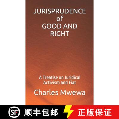 【3-4周达】JURISPRUDENCE  of  GOOD AND RIGHT: A Treatise on Juridical Activism and Fiat [9781998788804]