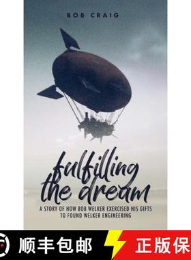 预订 Fulfilling the Dream:  A Story of How Bob Welker Exercised His Gifts to Found Welker Engineering [9781939815484]