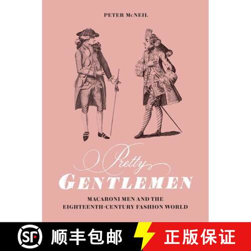 【3-4周达】精装 Pretty Gentlemen – Macaroni Men and the Eighteenth–Century Fashion World [9780300217469]