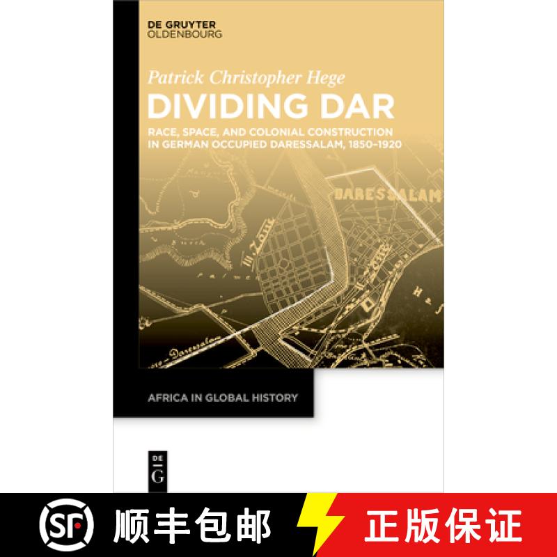 【3-4周达】Dividing Dar: Race, Space, and Colonial Construction in German Occupied Daressalam (1850-1... [9783111381336]