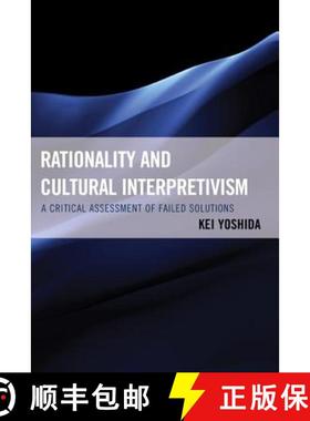 预订 Rationality and Cultural Interpretivism : A Critical Assessment of Failed Solutions [9780739173992]