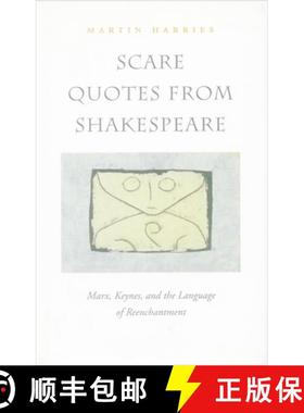 【3-4周达】Scare Quotes from Shakespeare: Marx, Keynes, and the Language of Reenchantment [9780804736213]