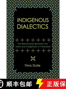 【3-4周达】Indigenous Dialectics – The Relationship Between the State and Indigeneity in Indonesia [9781501784903]
