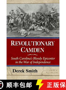 【3-4周达】Revolutionary Camden : South Carolina's Bloody Epicenter in the War of Independence [9781476696164]