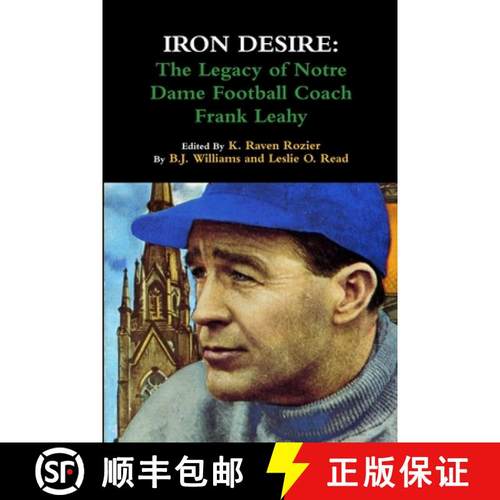 【3-4周达】Iron Desire: The Legacy of Notre Dame Football Coach Frank Leahy [9780557091980]