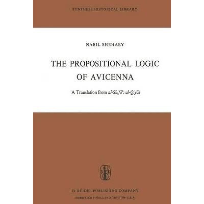 【4周达】The Propositional Logic of Avicenna: A Translation from Al-Shifāʾ Al-Qiyās wi... [9789027703606]