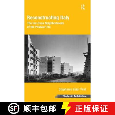 【3-4周达】Reconstructing Italy: The Ina-Casa Neighborhoods of the Postwar Era. Stephanie Zeier Pilat [9781409465805]