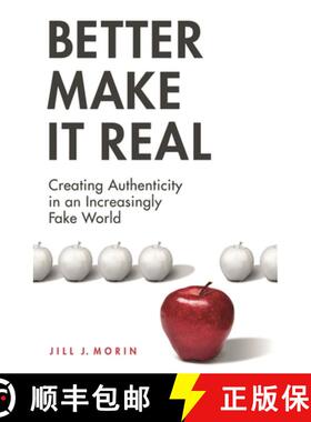 预订 Better Make It Real: Creating Authenticity in an Increasingly Fake World [9780313376801]