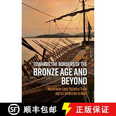 【3-4周达】Towards the Borders of the Bronze Age and Beyond: Mycenaean Long Distance Travel and Its R... [9789464260779]