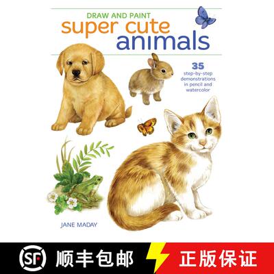 【3-4周达】Draw and Paint Super Cute Animals: 35 Step-by-Step Demonstrations [9781440353321]